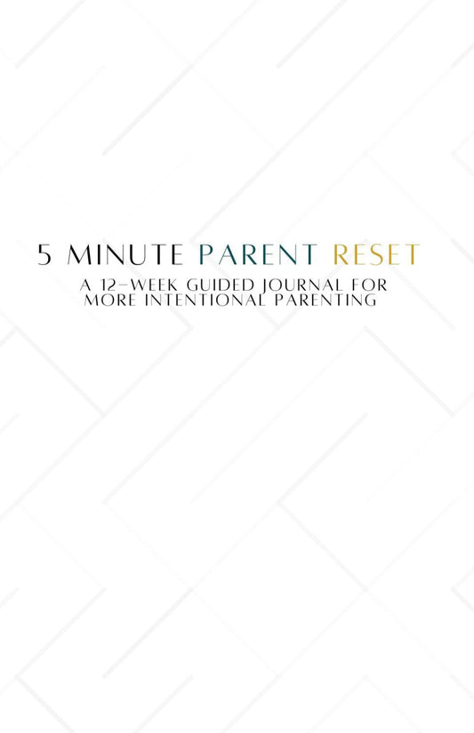 5-Minute Parent Reset:  A 12-Week Guided Journal for More Intentional Parenting